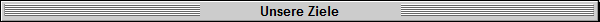 Unsere Ziele